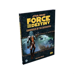 Star Wars: Force And Destiny RPG: Chronicles of The Gatekeeper