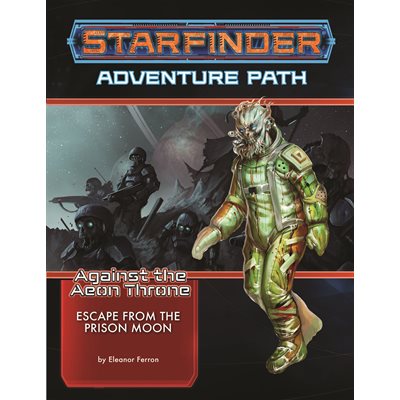 Starfinder: Adventure Path: Against the Aeon Thrones: Escape from the Prison Moon (2 of 3)